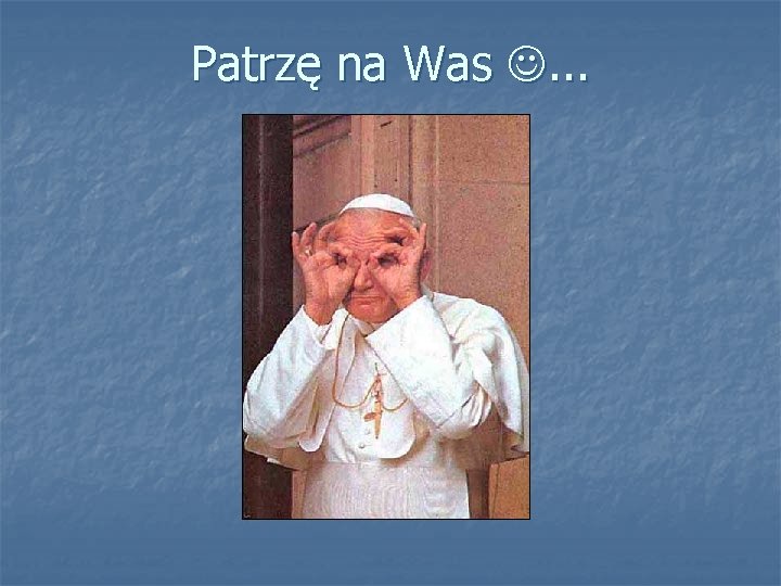 Patrzę na Was . . . 
