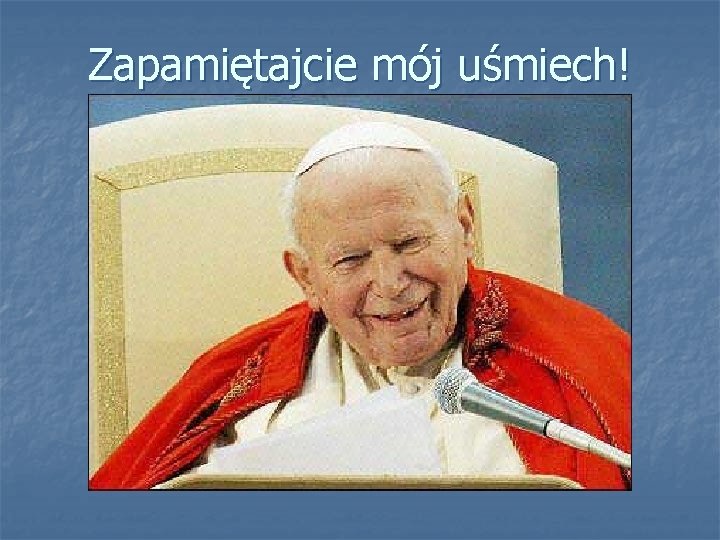 Zapamiętajcie mój uśmiech! 
