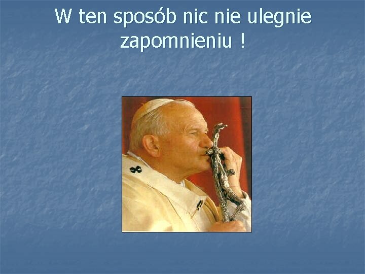 W ten sposób nic nie ulegnie zapomnieniu ! 