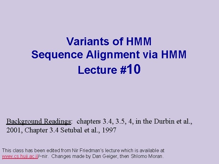 Variants of HMM Sequence Alignment via HMM Lecture #10 Background Readings: chapters 3. 4,