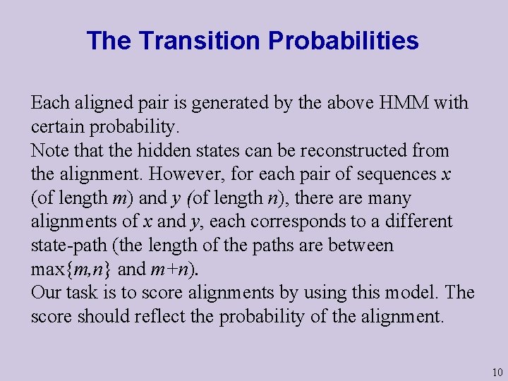 The Transition Probabilities Each aligned pair is generated by the above HMM with certain