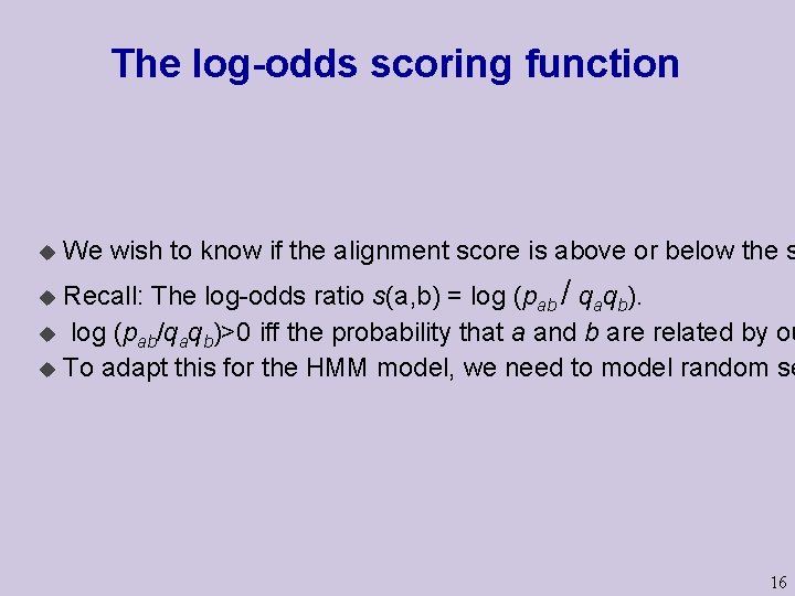 The log-odds scoring function u We wish to know if the alignment score is