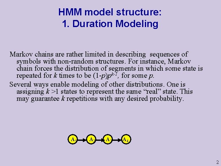 HMM model structure: 1. Duration Modeling Markov chains are rather limited in describing sequences