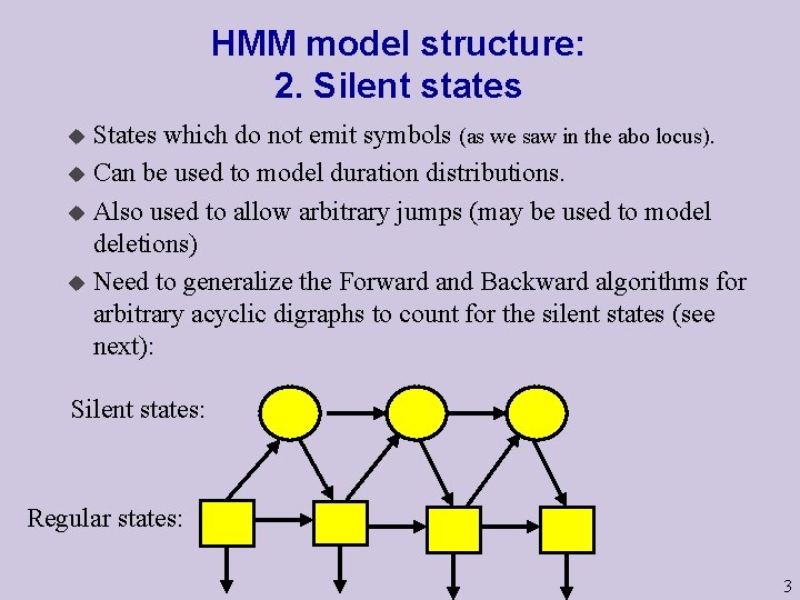 HMM model structure: 2. Silent states States which do not emit symbols (as we