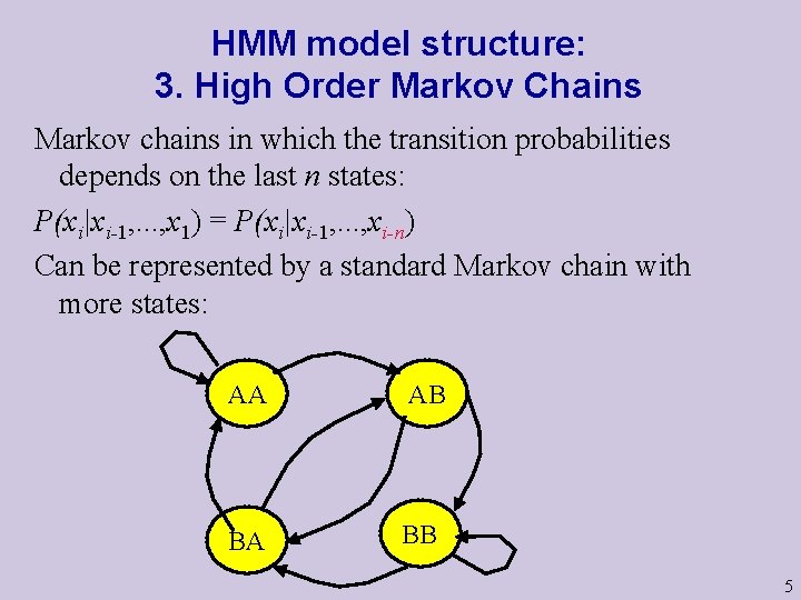 HMM model structure: 3. High Order Markov Chains Markov chains in which the transition