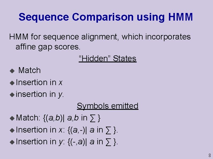Sequence Comparison using HMM for sequence alignment, which incorporates affine gap scores. “Hidden” States Sequence Comparison using HMM for sequence alignment, which incorporates affine gap scores. “Hidden” States