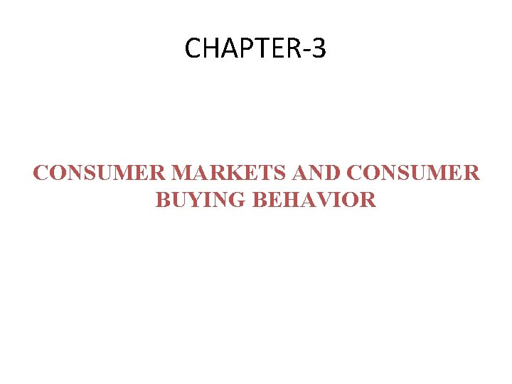 CHAPTER-3 CONSUMER MARKETS AND CONSUMER BUYING BEHAVIOR 