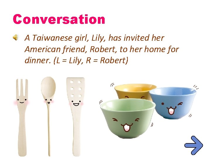 Conversation A Taiwanese girl, Lily, has invited her American friend, Robert, to her home