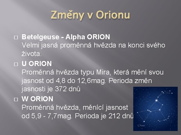 Změny v Orionu � � � Betelgeuse - Alpha ORION Velmi jasná proměnná hvězda