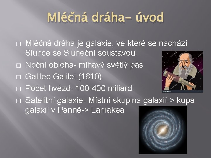 Mléčná dráha- úvod � � � Mléčná dráha je galaxie, ve které se nachází