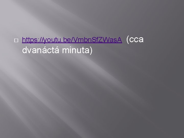 � https: //youtu. be/Vmbn. Sf. ZWas. A dvanáctá minuta) (cca 