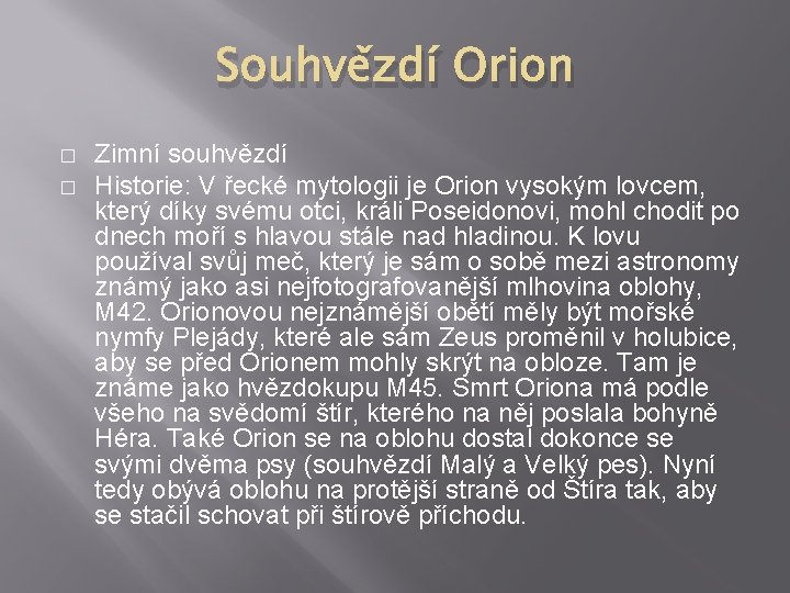 Souhvězdí Orion � � Zimní souhvězdí Historie: V řecké mytologii je Orion vysokým lovcem,