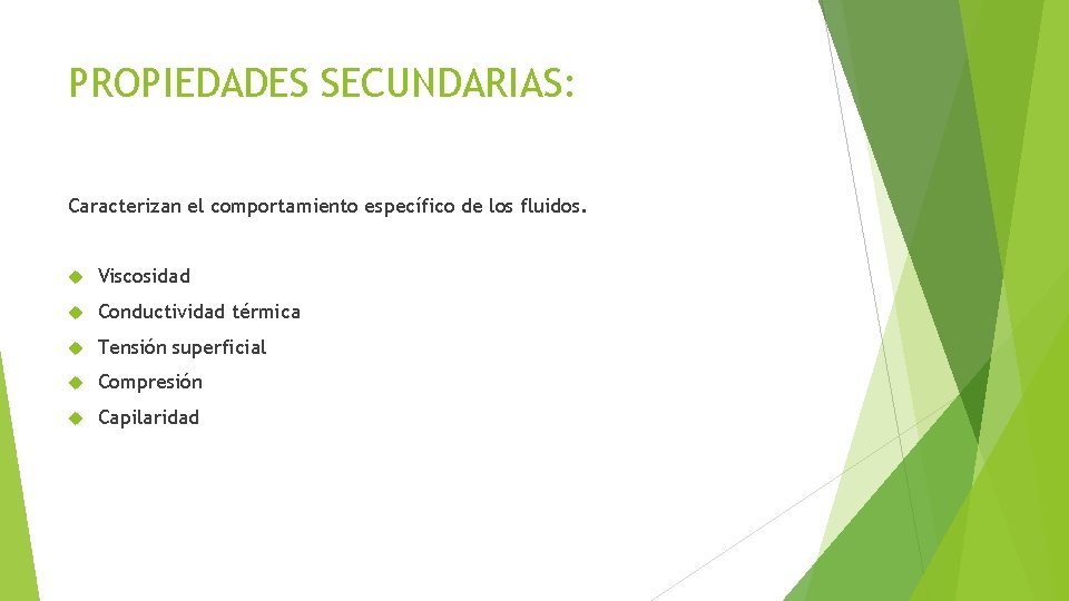 PROPIEDADES SECUNDARIAS: Caracterizan el comportamiento específico de los fluidos. Viscosidad Conductividad térmica Tensión superficial