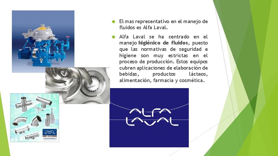  El mas representativo en el manejo de fluidos es Alfa Laval se ha