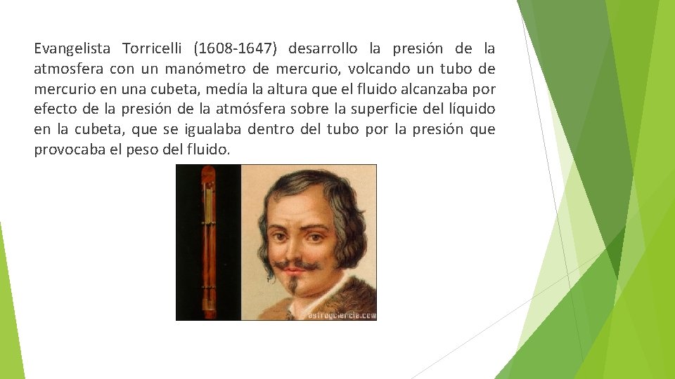 Evangelista Torricelli (1608 -1647) desarrollo la presión de la atmosfera con un manómetro de