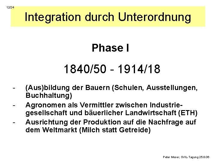 12/24 Integration durch Unterordnung Phase I 1840/50 - 1914/18 - (Aus)bildung der Bauern (Schulen,