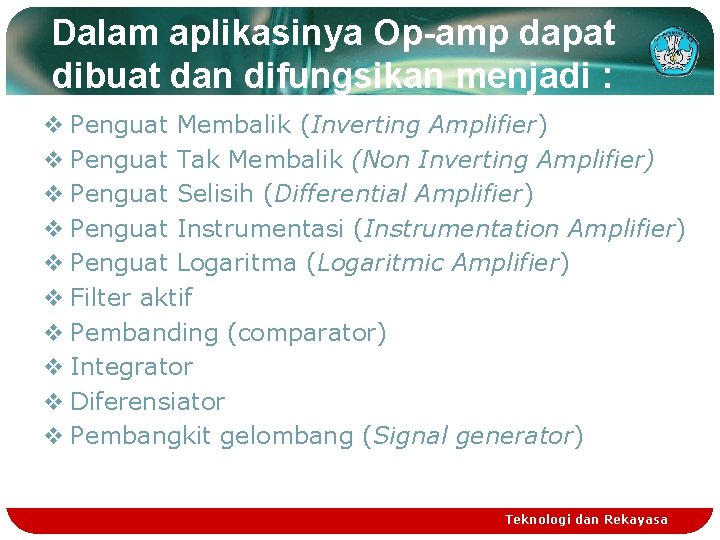 Dalam aplikasinya Op-amp dapat dibuat dan difungsikan menjadi : v Penguat Membalik (Inverting Amplifier)