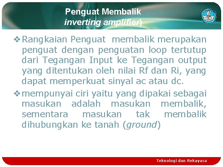 Penguat Membalik inverting amplifier) v Rangkaian Penguat membalik merupakan penguat dengan penguatan loop tertutup