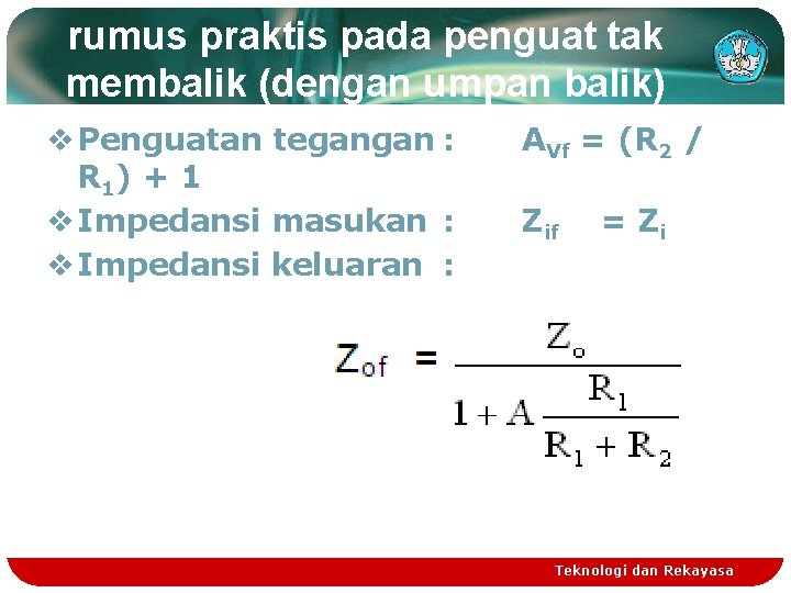 rumus praktis pada penguat tak membalik (dengan umpan balik) v Penguatan tegangan : R