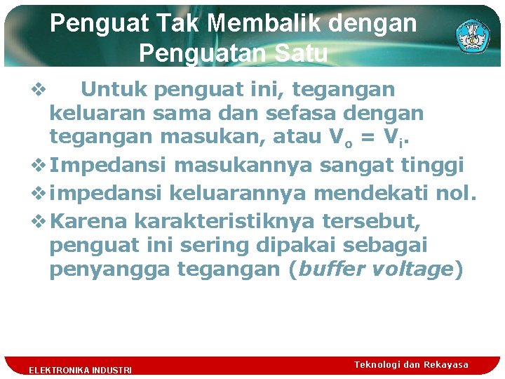 Penguat Tak Membalik dengan Penguatan Satu Untuk penguat ini, tegangan keluaran sama dan sefasa