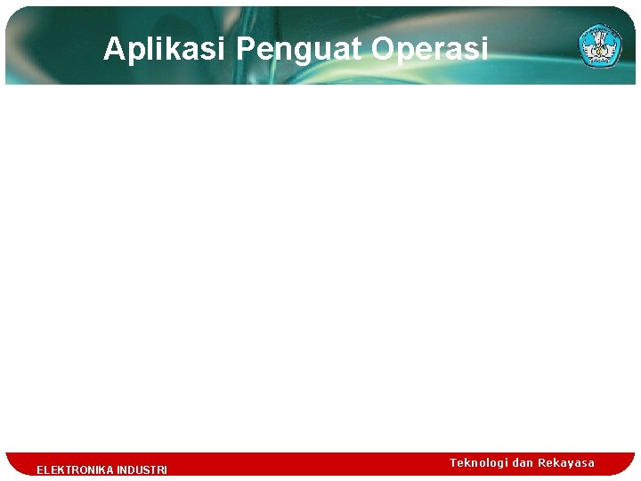 Aplikasi Penguat Operasi TELEKTRONIKA INDUSTRI Teknologi dan Rekayasa 