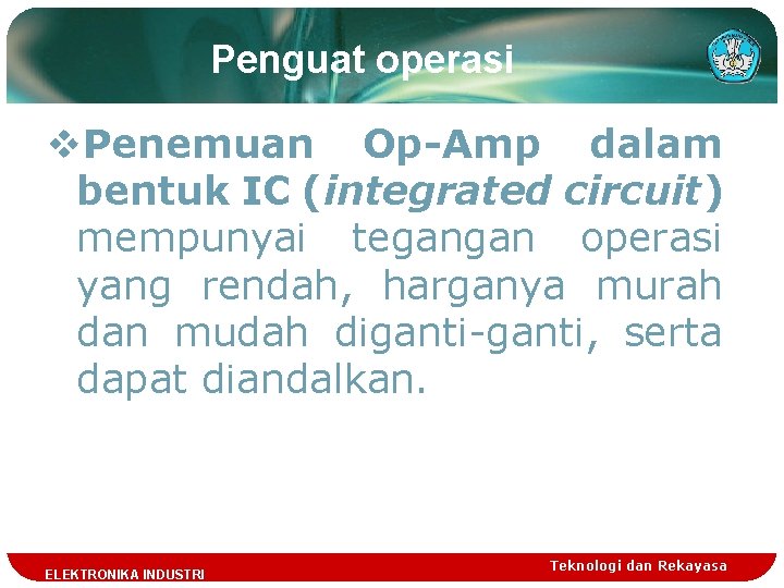 Penguat operasi v. Penemuan Op-Amp dalam bentuk IC (integrated circuit) mempunyai tegangan operasi yang