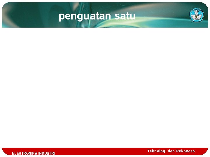 penguatan satu TELEKTRONIKA INDUSTRI Teknologi dan Rekayasa 