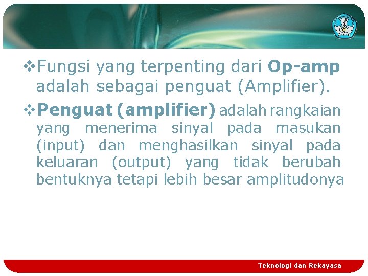 v. Fungsi yang terpenting dari Op-amp adalah sebagai penguat (Amplifier). v. Penguat (amplifier) adalah