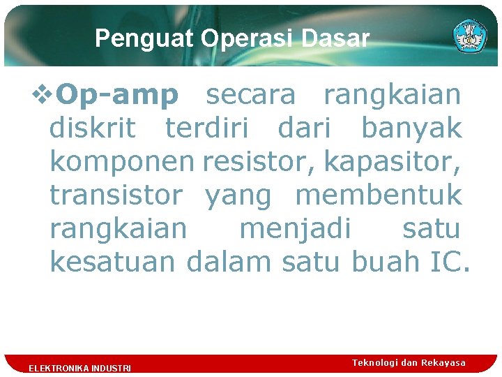 Penguat Operasi Dasar v. Op-amp secara rangkaian diskrit terdiri dari banyak komponen resistor, kapasitor,