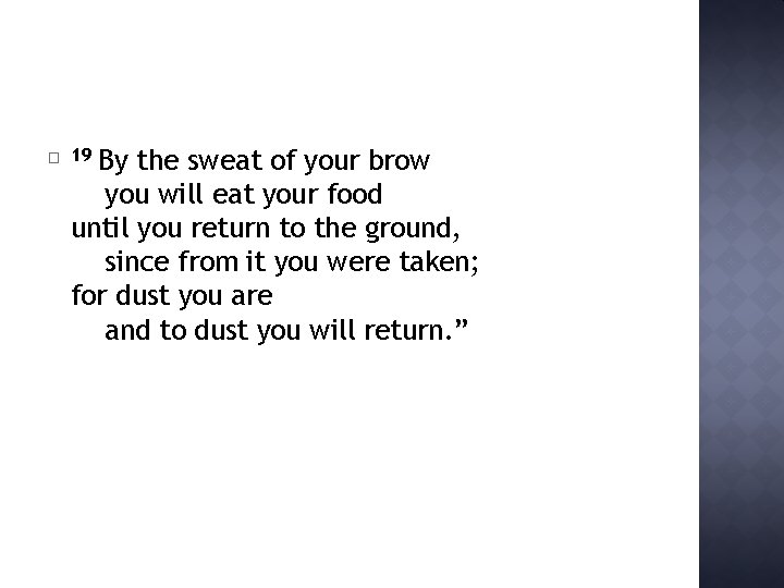 � By the sweat of your brow you will eat your food until you
