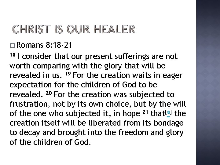 � Romans 8: 18 -21 18 I consider that our present sufferings are not