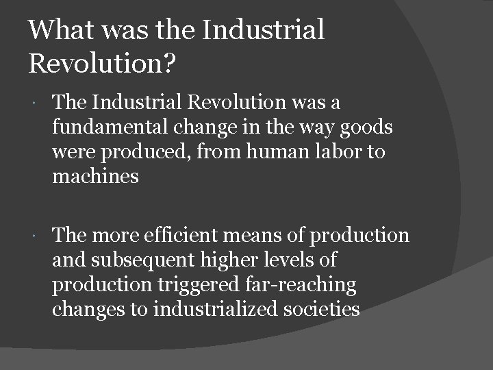 What was the Industrial Revolution? The Industrial Revolution was a fundamental change in the
