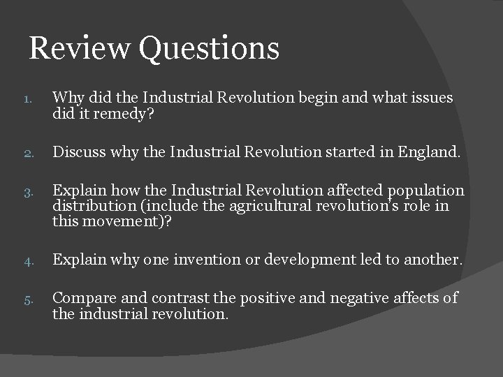 Review Questions 1. Why did the Industrial Revolution begin and what issues did it