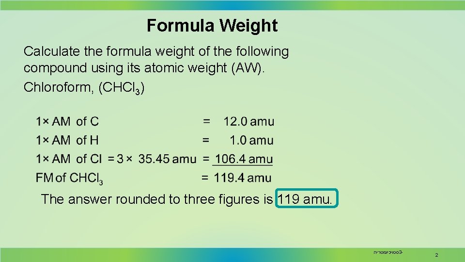 Formula Weight Calculate the formula weight of the following compound using its atomic weight