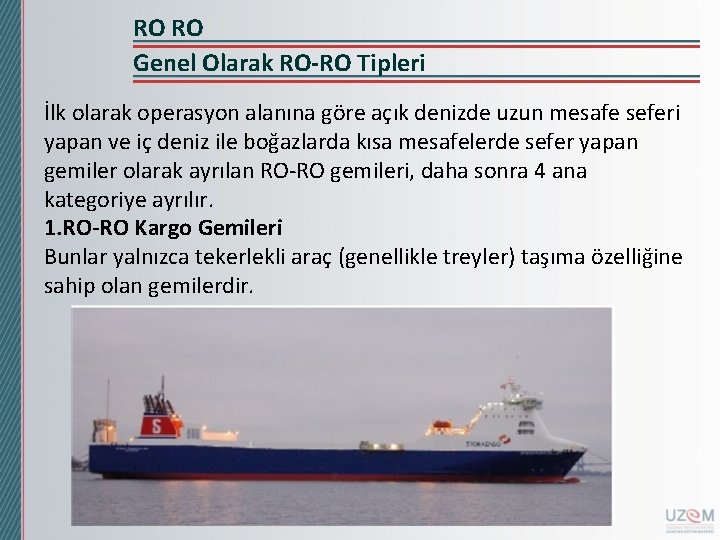 RO RO Genel Olarak RO-RO Tipleri İlk olarak operasyon alanına göre açık denizde uzun