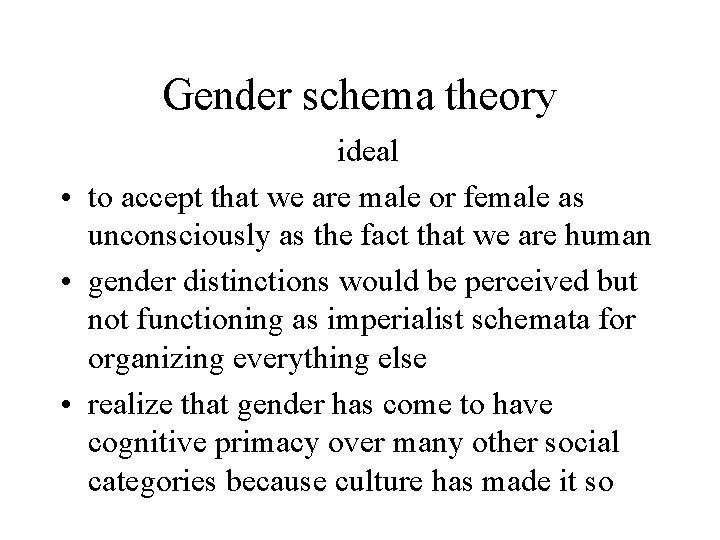 Gender schema theory ideal • to accept that we are male or female as