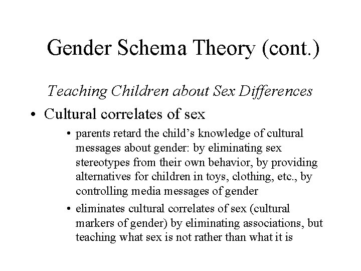Gender Schema Theory (cont. ) Teaching Children about Sex Differences • Cultural correlates of