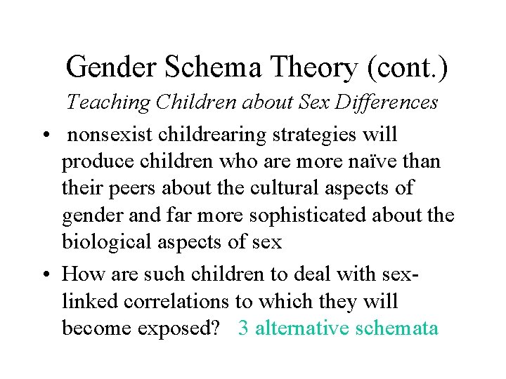 Gender Schema Theory (cont. ) Teaching Children about Sex Differences • nonsexist childrearing strategies