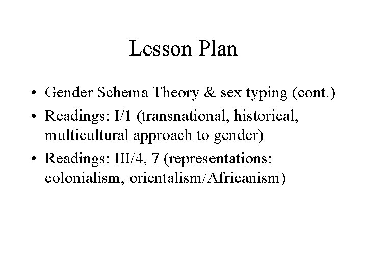 Lesson Plan • Gender Schema Theory & sex typing (cont. ) • Readings: I/1