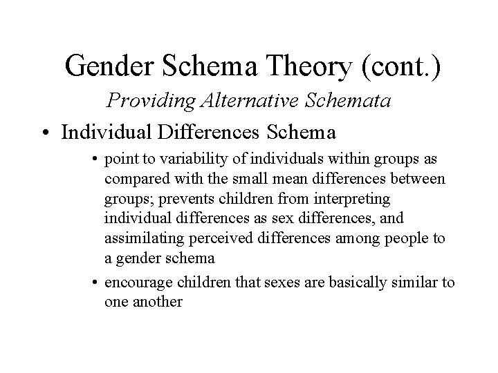 Gender Schema Theory (cont. ) Providing Alternative Schemata • Individual Differences Schema • point