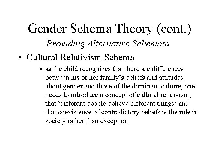 Gender Schema Theory (cont. ) Providing Alternative Schemata • Cultural Relativism Schema • as