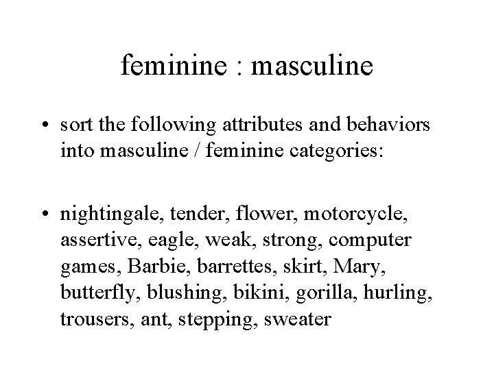 feminine : masculine • sort the following attributes and behaviors into masculine / feminine