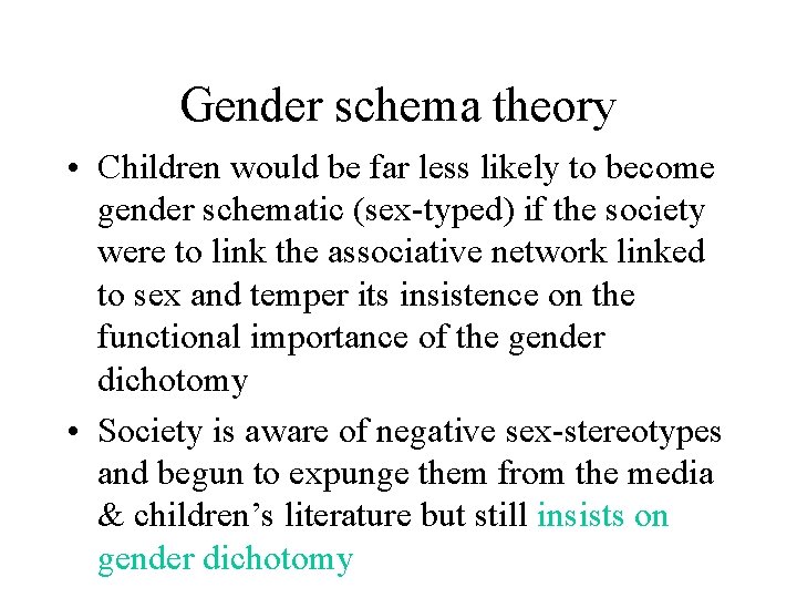 Gender schema theory • Children would be far less likely to become gender schematic