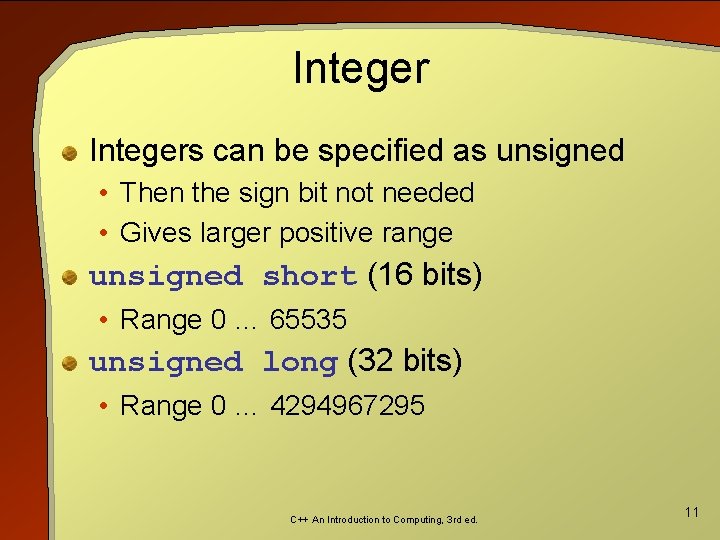 Integers can be specified as unsigned • Then the sign bit not needed •
