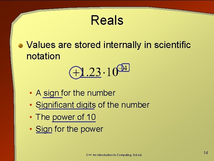 Reals Values are stored internally in scientific notation • • A sign for the