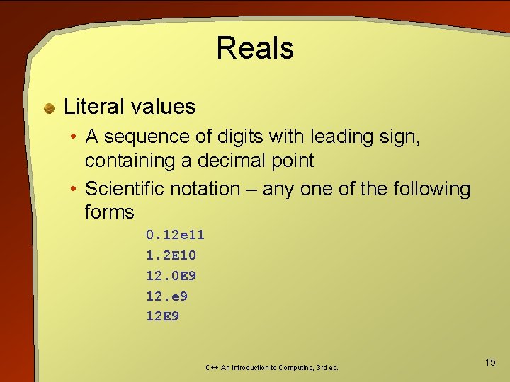 Reals Literal values • A sequence of digits with leading sign, containing a decimal