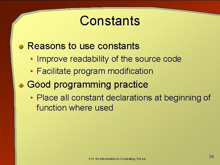Constants Reasons to use constants • Improve readability of the source code • Facilitate