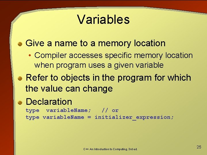 Variables Give a name to a memory location • Compiler accesses specific memory location