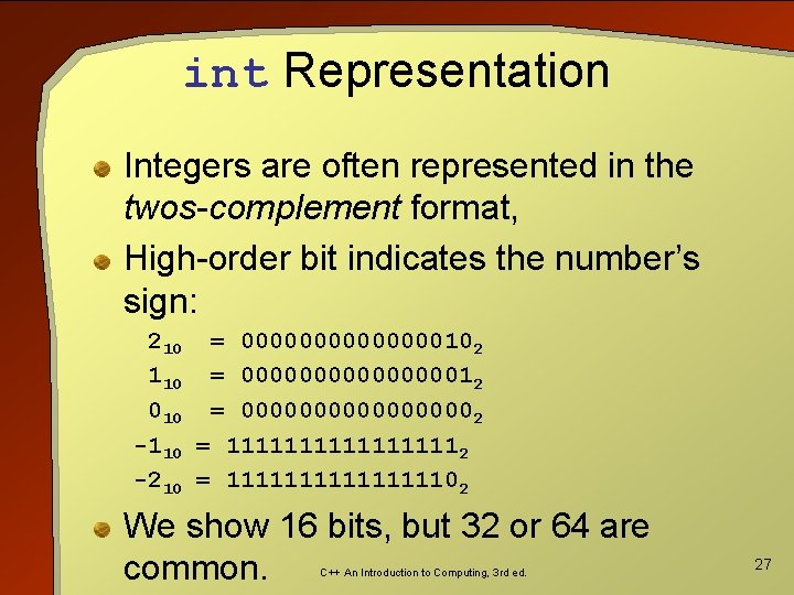 int Representation Integers are often represented in the twos-complement format, High-order bit indicates the