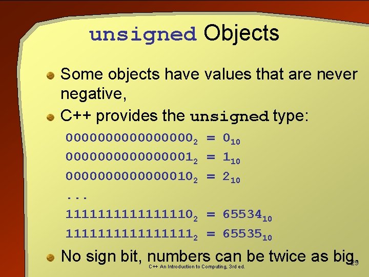 unsigned Objects Some objects have values that are never negative, C++ provides the unsigned